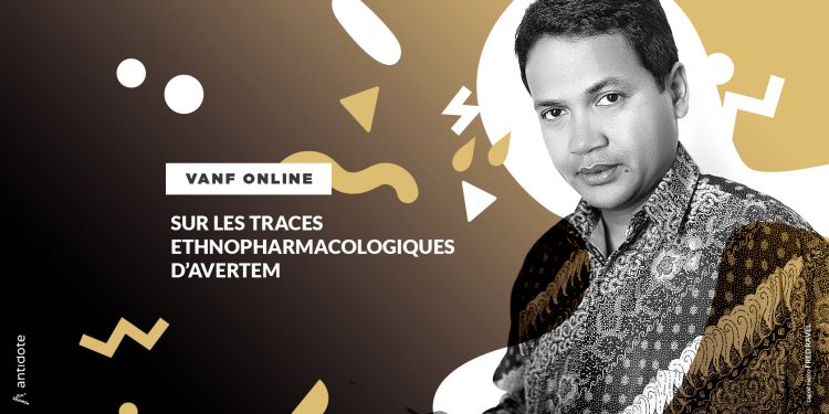 VANF ANTRANONKALA – ONLINE: Sur les traces ethnopharmacologiques d’Avertem