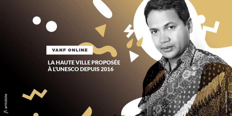 VANF ANTRANONKALA – ONLINE: La Haute Ville proposée à l’UNESCO depuis 2016