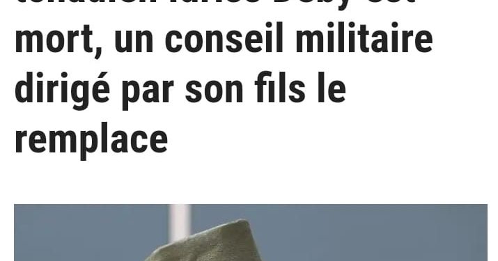 DISPARITION – Idriss Déby Itno, président et « maréchal » du Tchad, meurt sur le front