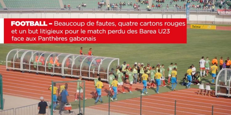 FOOTBALL – Beaucoup de fautes, quatre cartons rouges et un but litigieux pour le match perdu des Barea U23 face aux Panthères gabonais