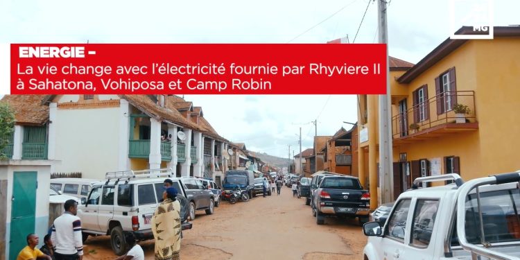 ENERGIE – La vie change avec l’électricité fournie par Rhyviere II à Sahatona, Vohiposa et Camp Robin