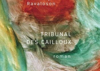 LITTÉRATURE – « Tribunal des cailloux » de Johary Ravaloson à paraître en 2024