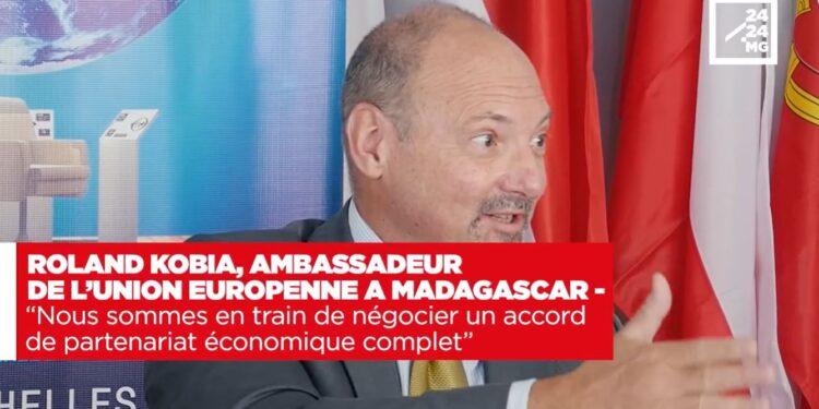 ROLAND KOBIA, AMBASSADEUR DE L’UNION EUROPENNE A MADAGASCAR – “Nous sommes en train de négocier un accord de partenariat économique complet”
