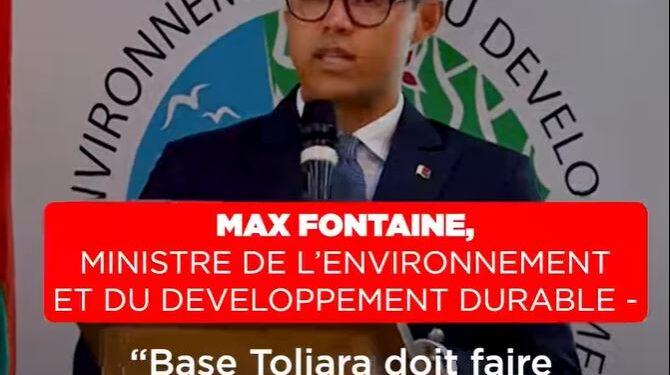MAX FONTAINE, MINISTRE DE L’ENVIRONNEMENT ET DU DEVELOPPEMENT DURABLE – “Base Toliara doit faire une mise à jour de son permis environnemental sur la base du nouveau décret Mecie”