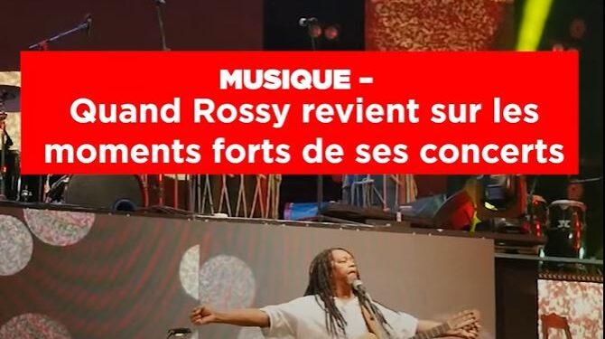 MUSIQUE – Quand Rossy revient sur les moments forts de ses concerts